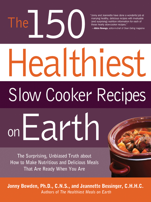 The 150 Healthiest Slow Cooker Recipes on Earth (eBook): The Surprising Unbiased Truth About How to Make Nutritious and Delicious Meals that are Ready When You Are